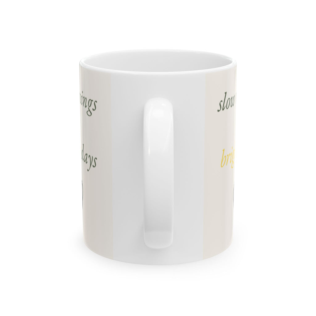 Slow Mornings, Brighter Days Ceramic Mug